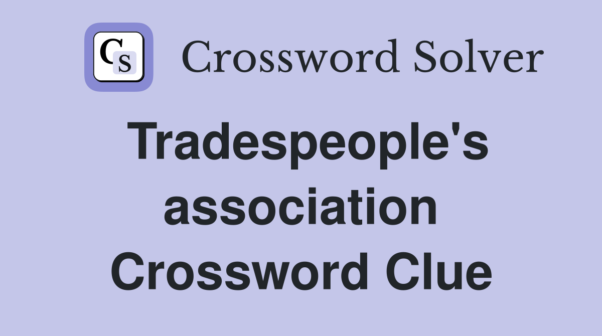 Tradespeople's association Crossword Clue