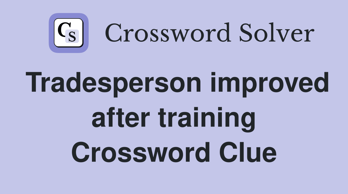 Tradesperson improved after training Crossword Clue