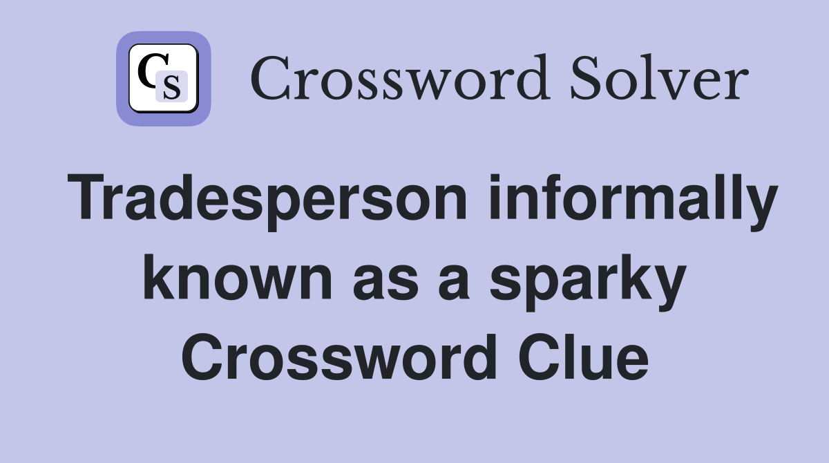 Tradesperson informally known as a sparky Crossword Clue