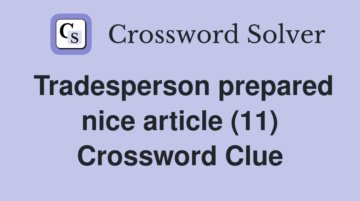 Tradesperson prepared nice article (11) Crossword Clue