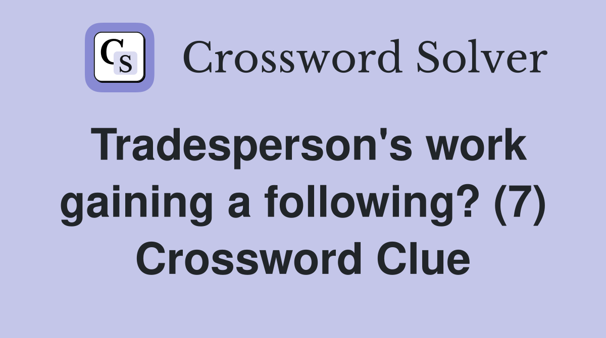 Tradesperson's work gaining a following? (7) Crossword Clue