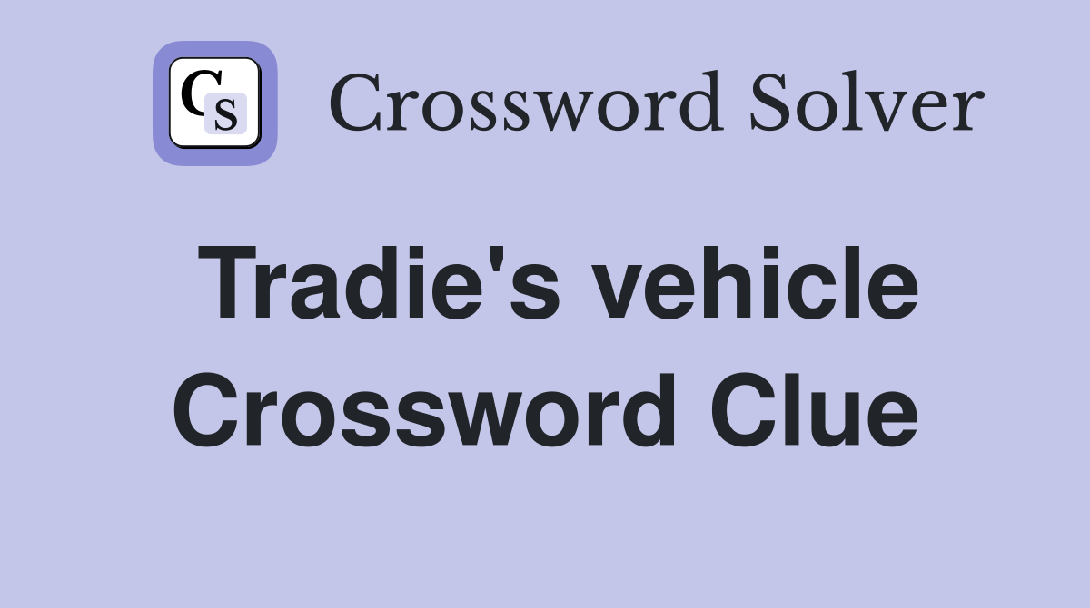 Tradie's vehicle Crossword Clue