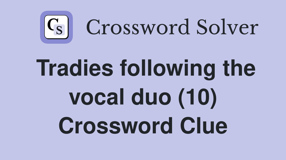Tradies following the vocal duo (10) Crossword Clue