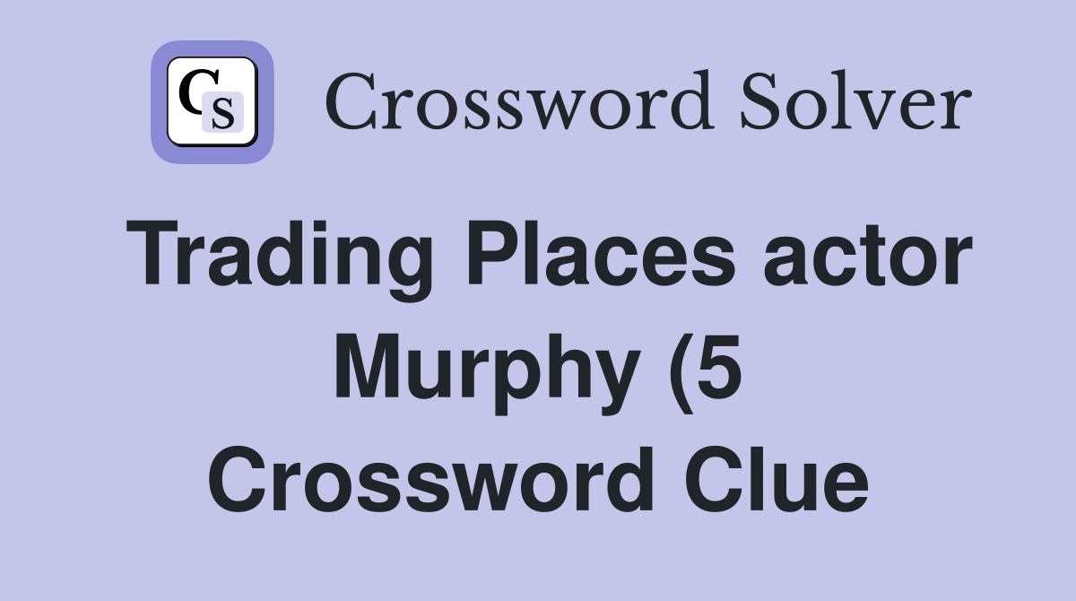 Trading Places actor Murphy (5) Crossword Clue Answers Crossword Solver Trading Places actor Murphy (5) Crossword Clue Answers Crossword Solver
