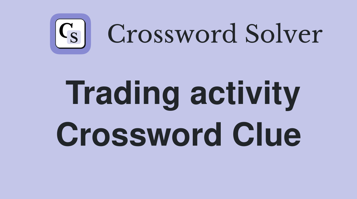 Trading activity Crossword Clue
