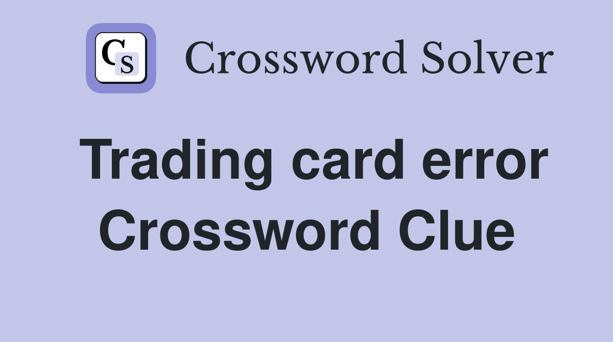 Trading card error Crossword Clue