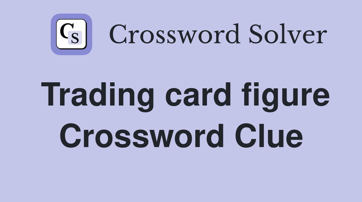 Trading card figure Crossword Clue