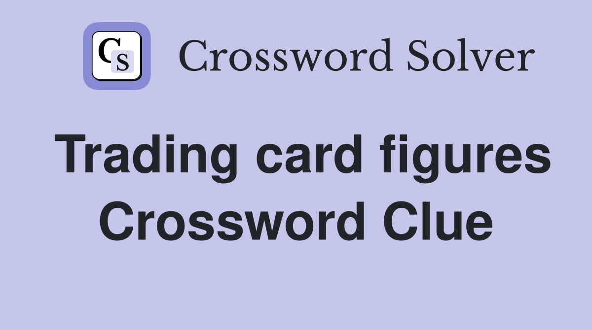 Trading card figures Crossword Clue