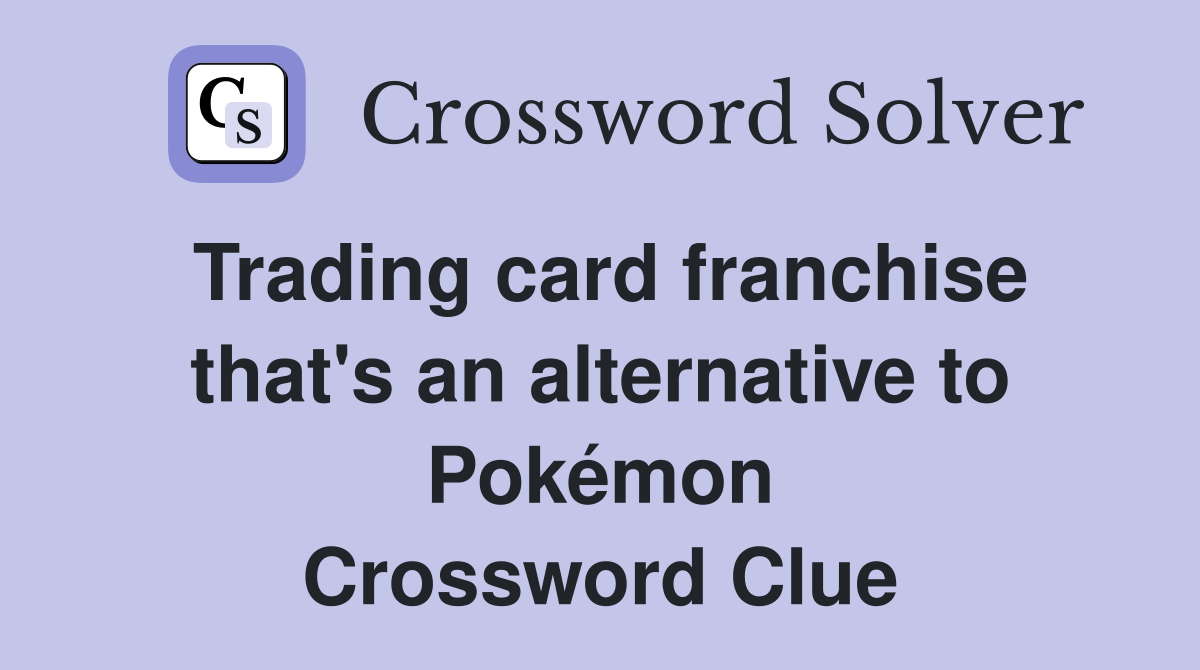 Trading card franchise that's an alternative to Pokémon Crossword Clue