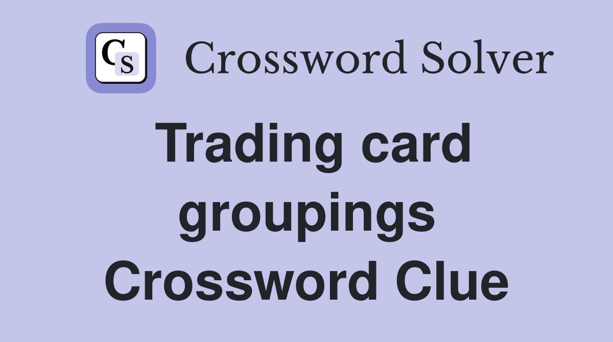 Trading card groupings Crossword Clue