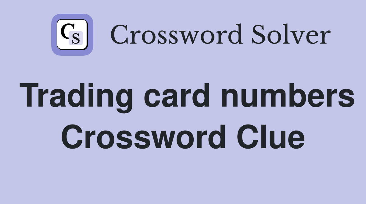 Trading card numbers Crossword Clue
