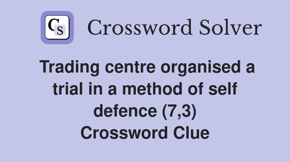 Trading centre organised a trial in a method of self defence (7,3) Crossword Clue