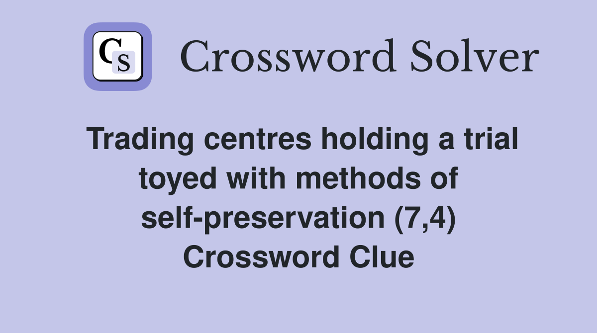 Trading centres holding a trial toyed with methods of self-preservation (7,4) Crossword Clue