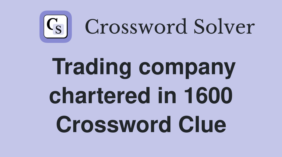 Trading company chartered in 1600 Crossword Clue