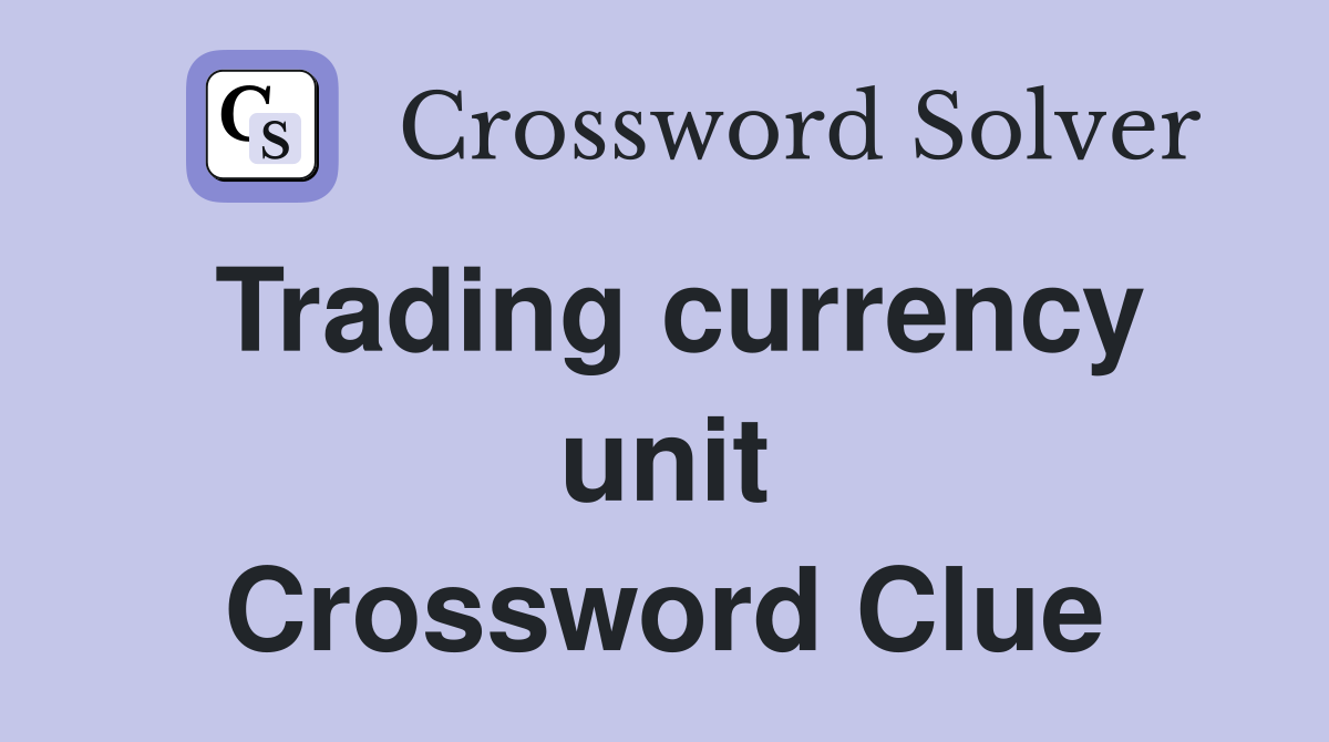 Trading currency unit Crossword Clue