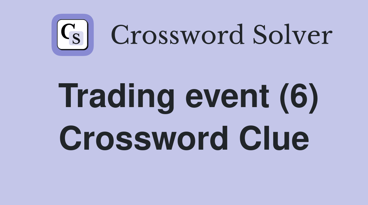 Trading event (6) Crossword Clue
