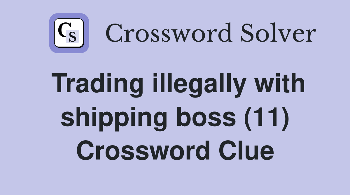 Trading illegally with shipping boss (11) Crossword Clue