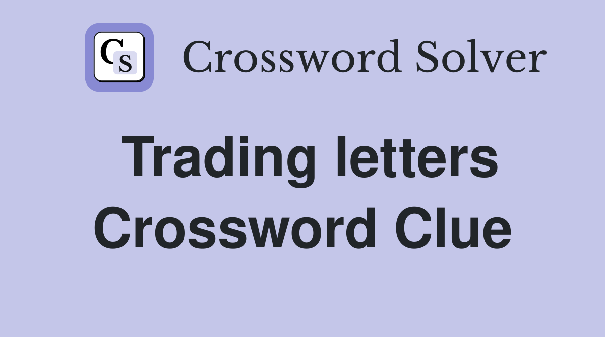 Trading letters Crossword Clue