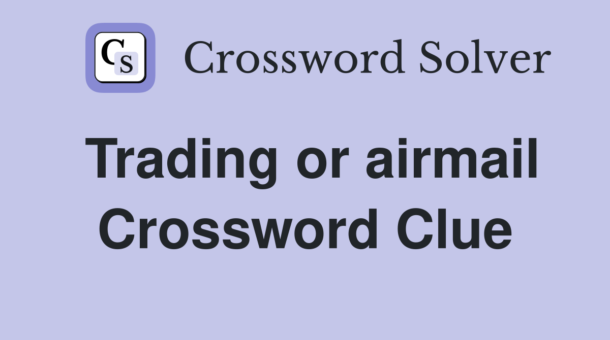 Trading or airmail Crossword Clue
