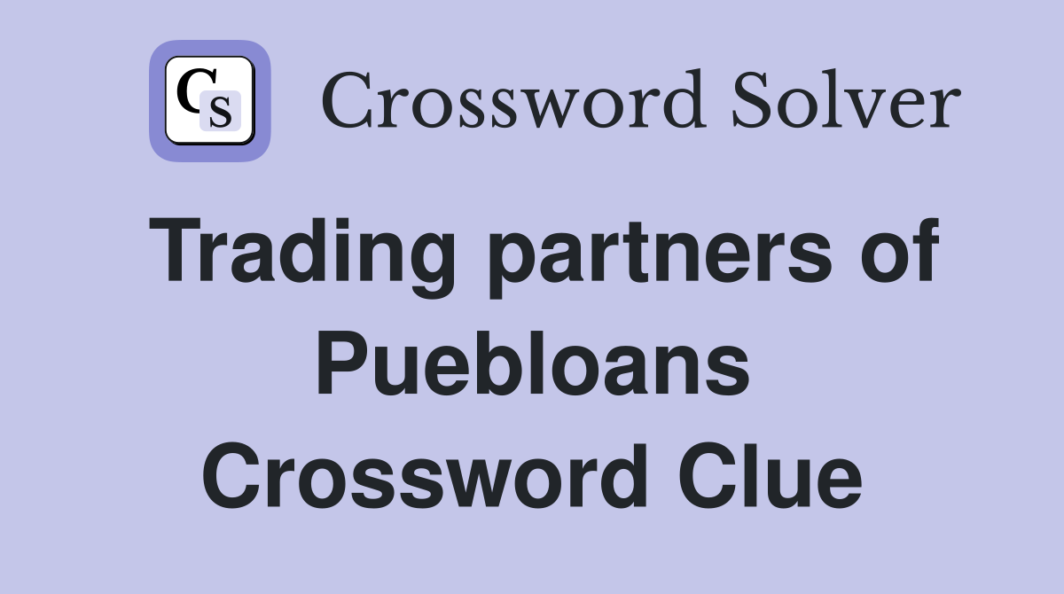 Trading partners of Puebloans Crossword Clue