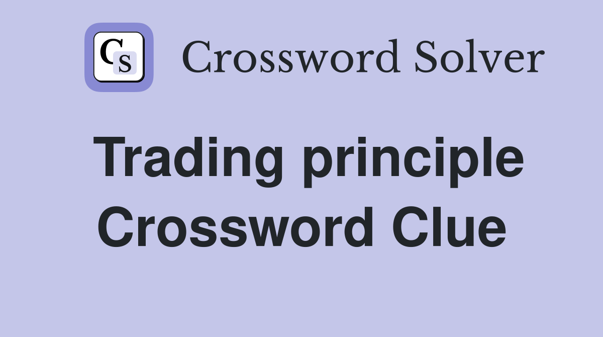 Trading principle Crossword Clue