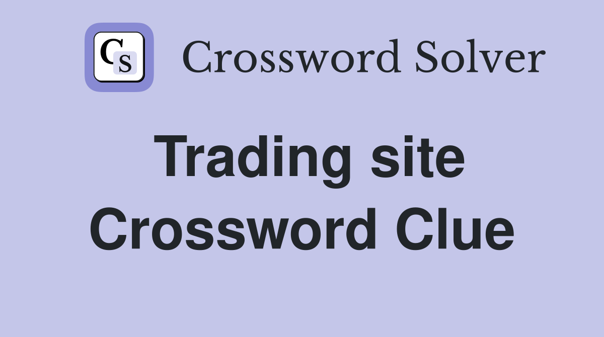 Trading site Crossword Clue