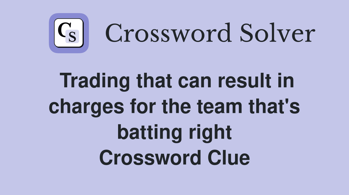 Trading that can result in charges for the team that's batting right Crossword Clue