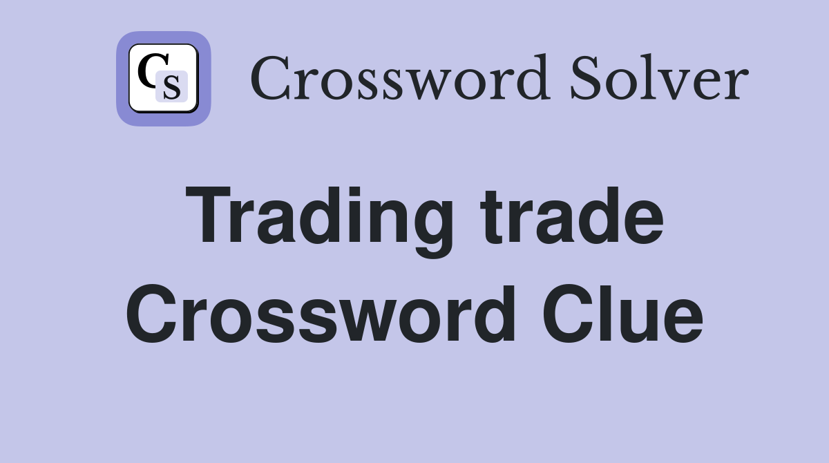 Trading trade Crossword Clue