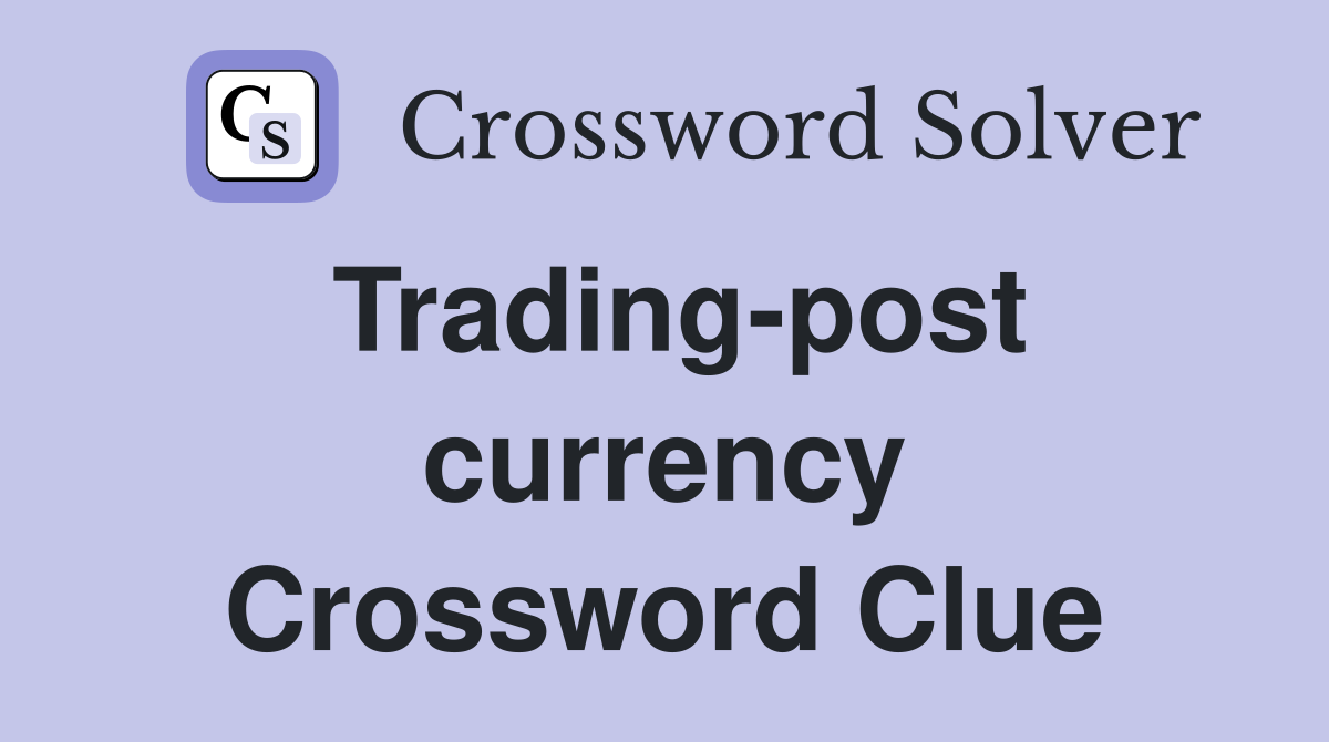 Trading-post currency Crossword Clue