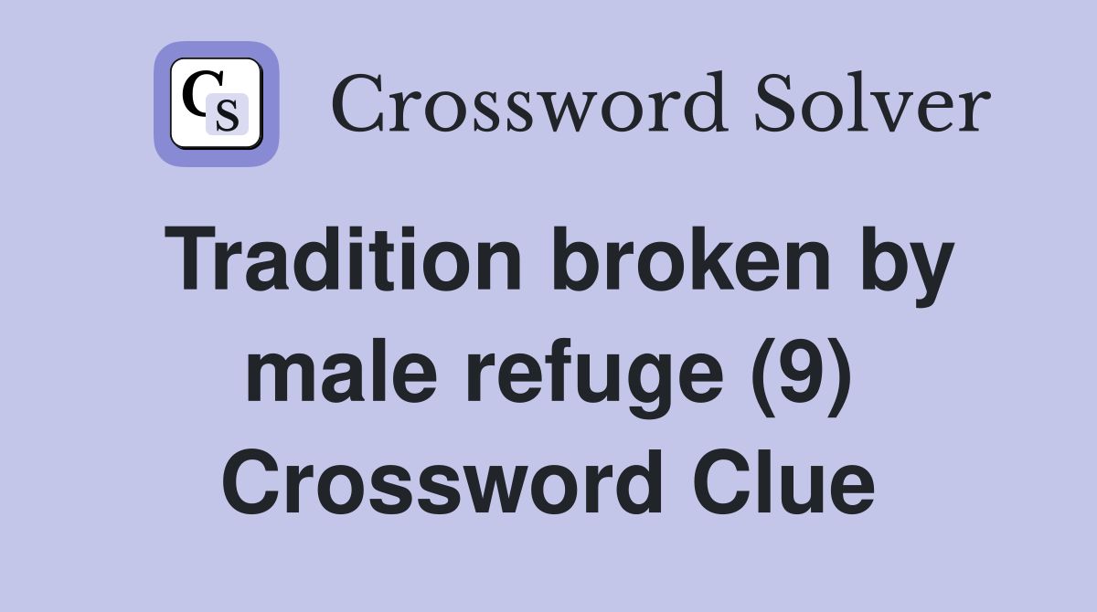 Tradition broken by male refuge (9) Crossword Clue