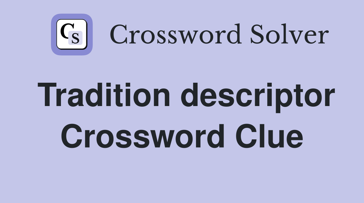 Tradition descriptor Crossword Clue