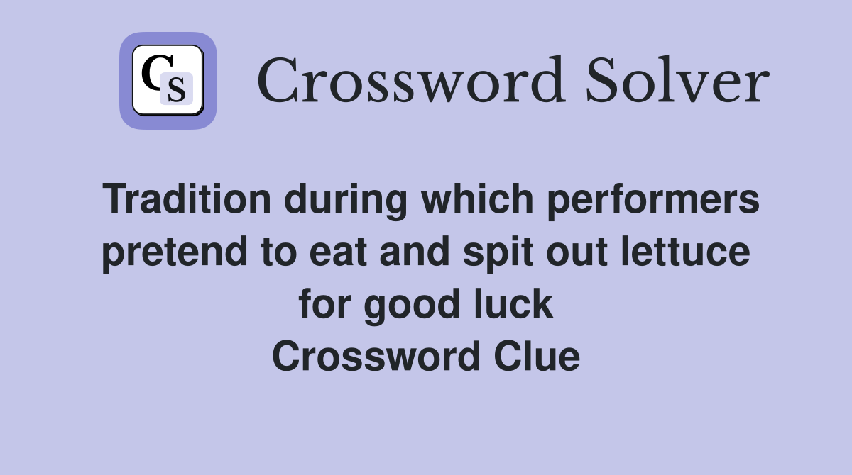 Tradition during which performers pretend to eat and spit out lettuce for good luck Crossword Clue