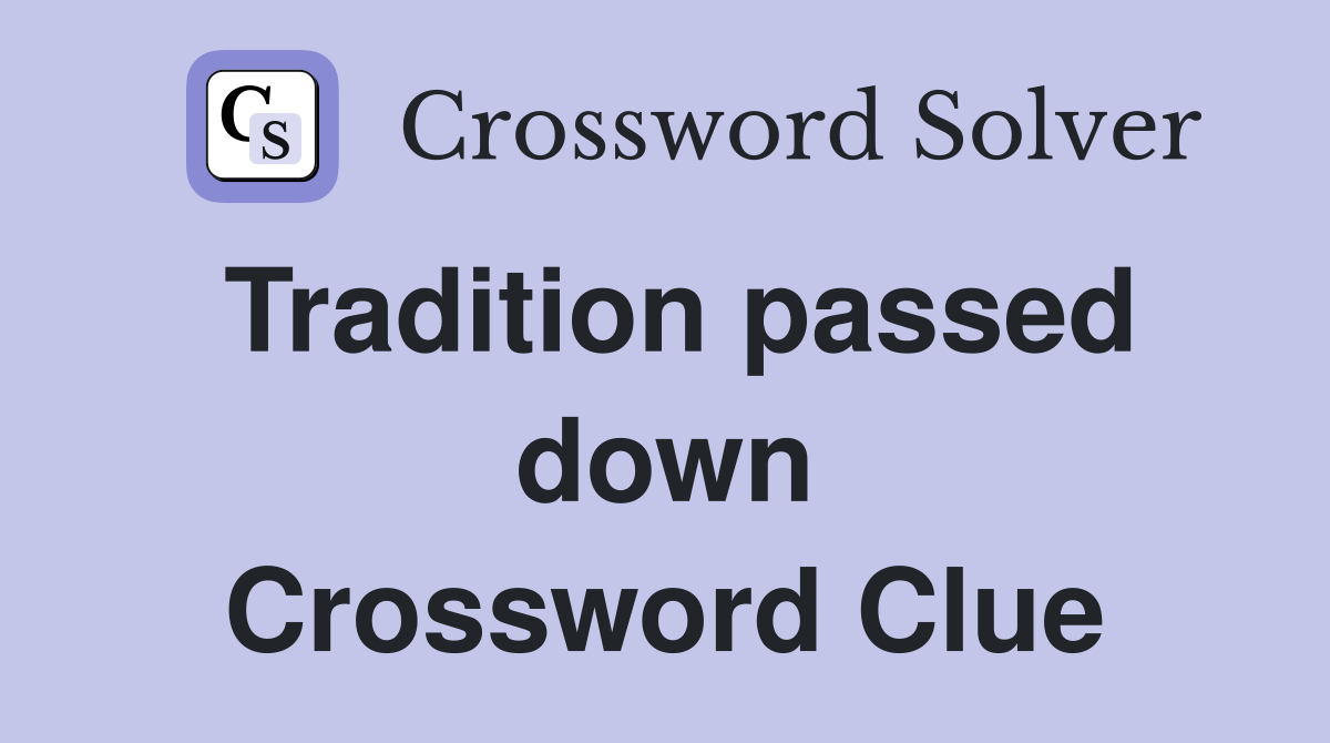 Tradition passed down Crossword Clue