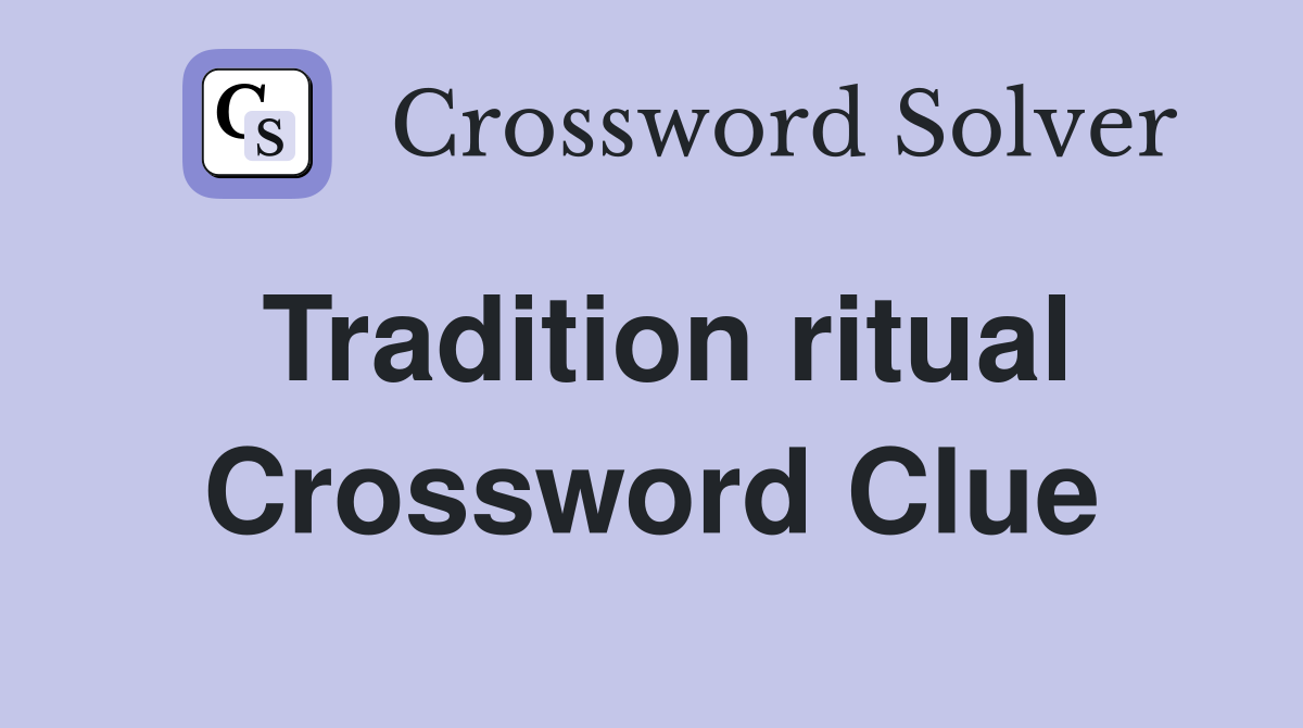 Tradition ritual Crossword Clue