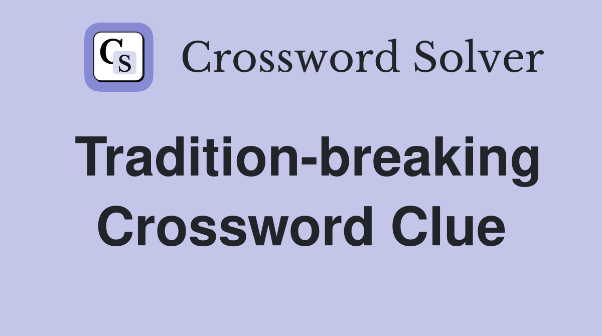 Tradition-breaking Crossword Clue