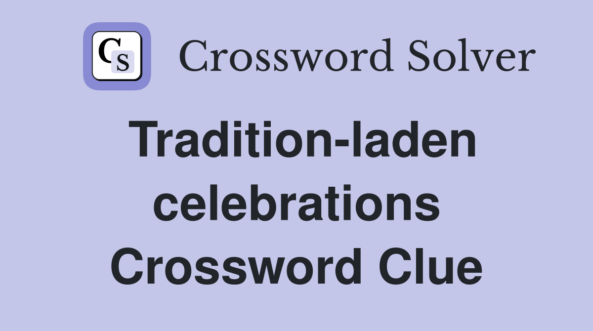 Tradition-laden celebrations Crossword Clue