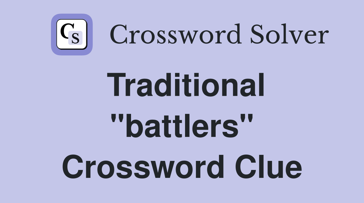 Traditional "battlers" Crossword Clue