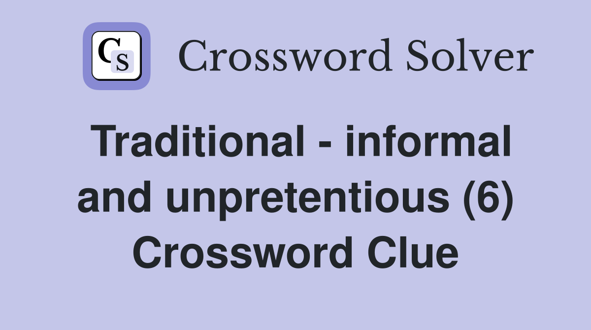 Traditional - informal and unpretentious (6) Crossword Clue