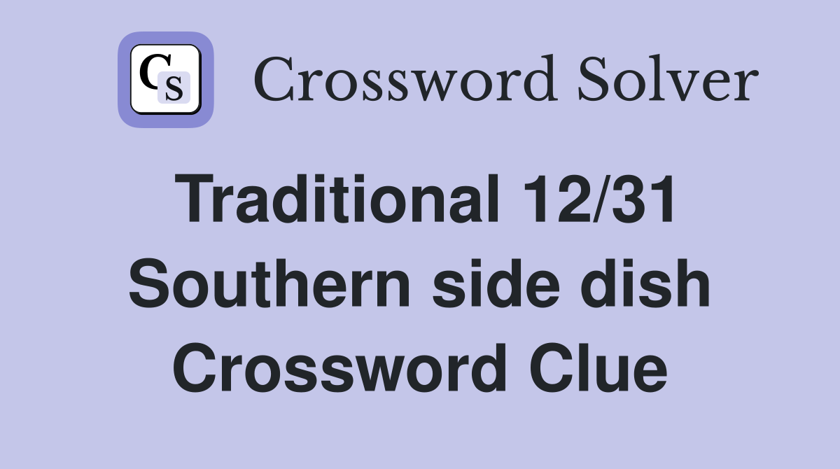 Traditional 12/31 Southern side dish Crossword Clue