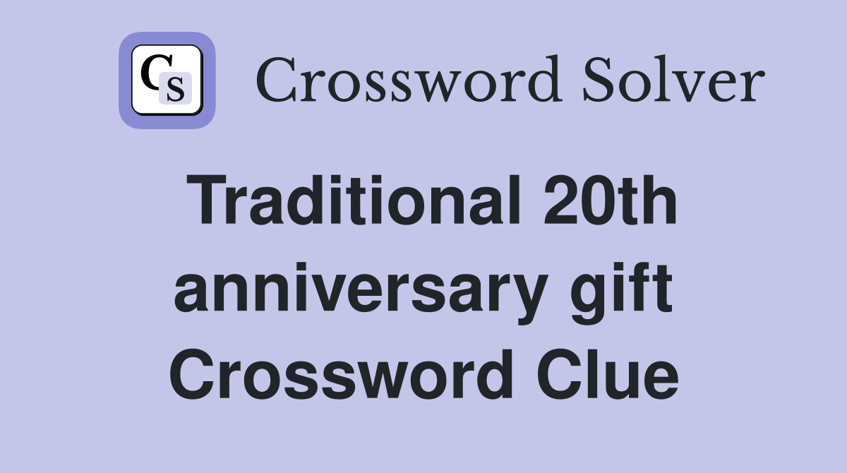 Traditional 20th anniversary gift Crossword Clue