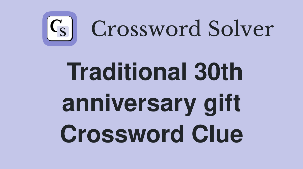 Traditional 30th anniversary gift Crossword Clue