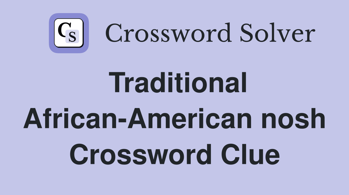 Traditional African-American nosh Crossword Clue