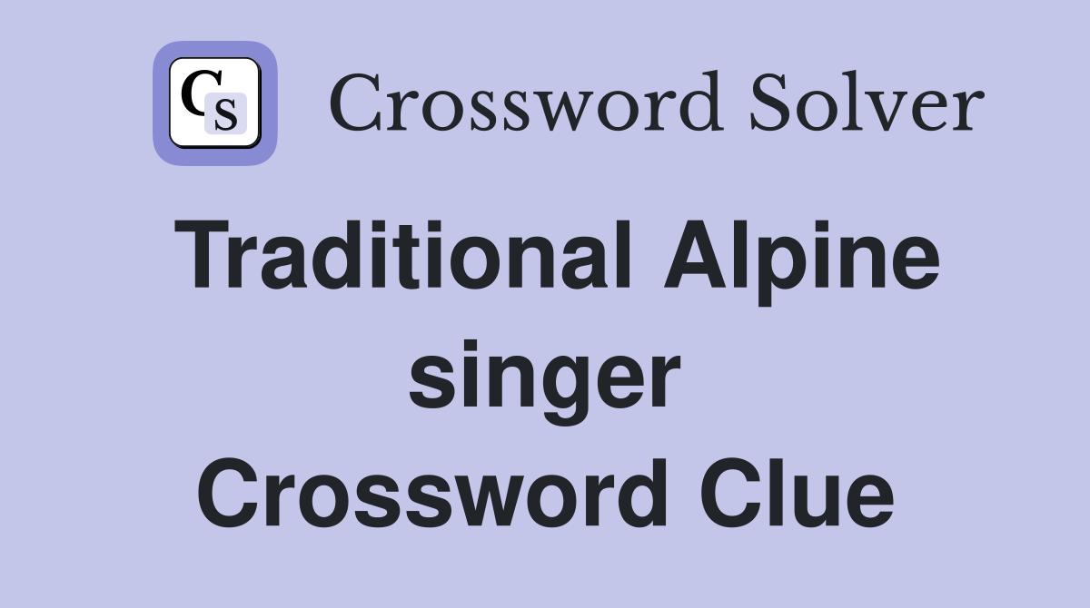 Traditional Alpine singer Crossword Clue