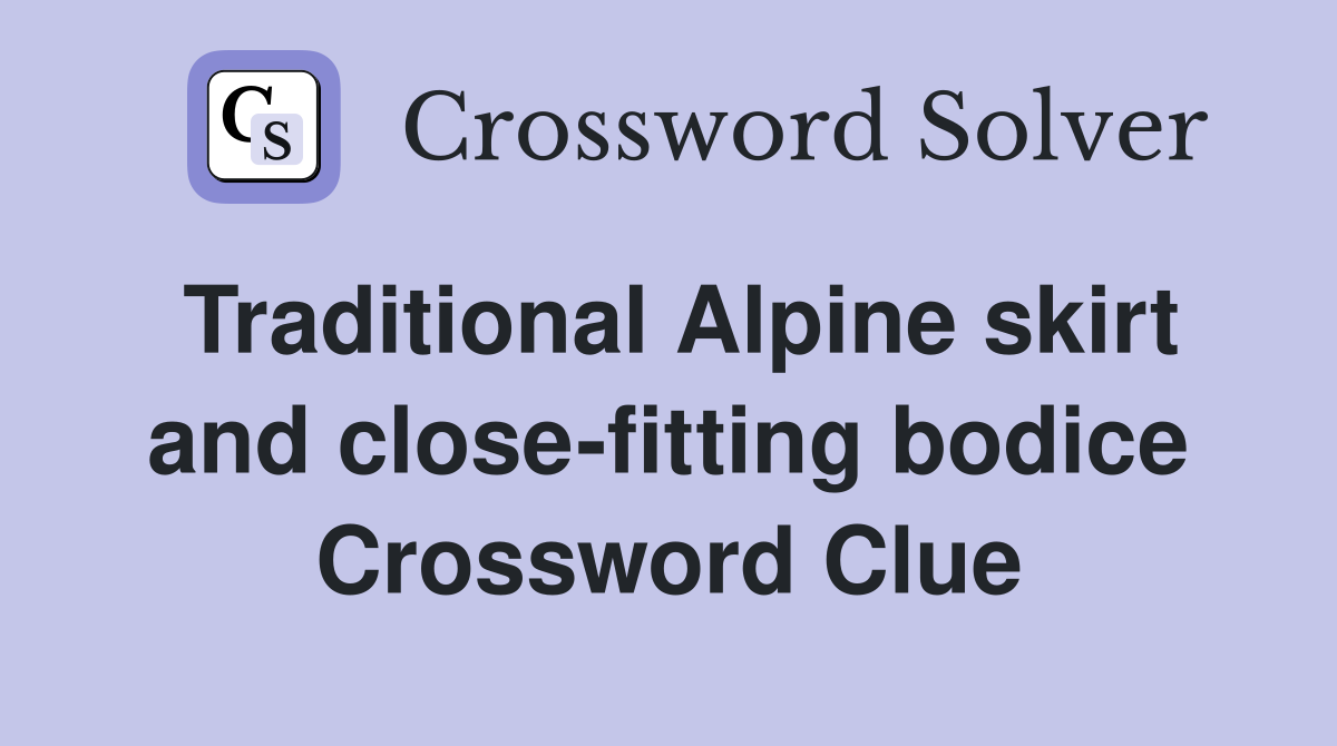 Traditional Alpine skirt and close-fitting bodice Crossword Clue