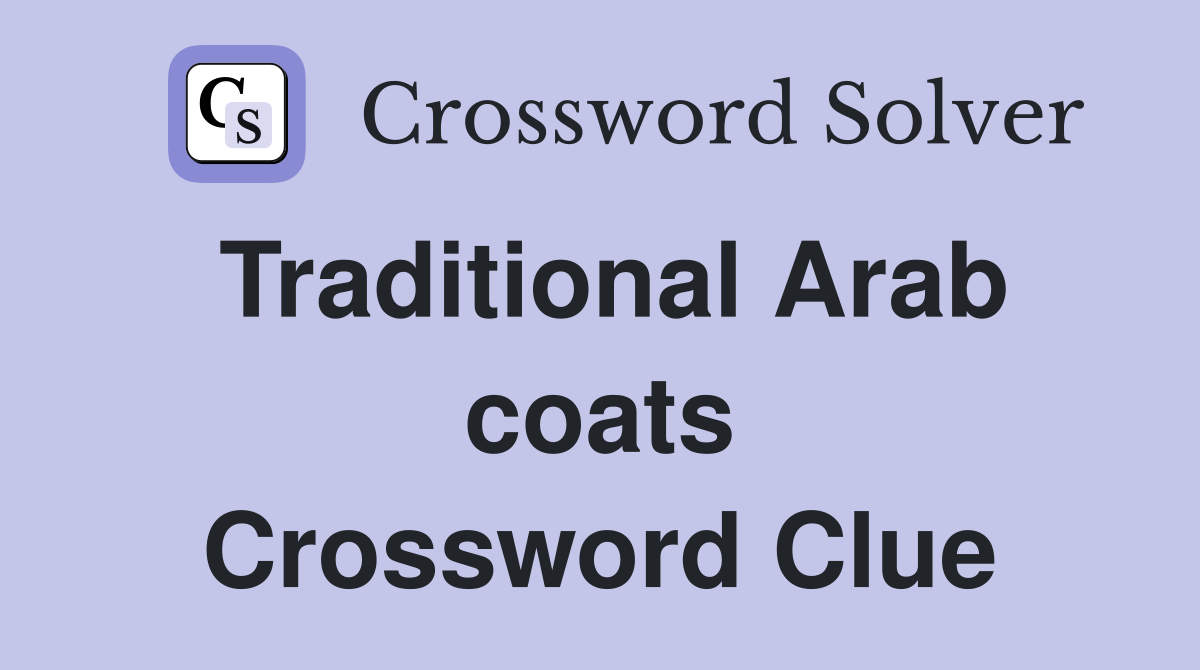 Traditional Arab coats Crossword Clue