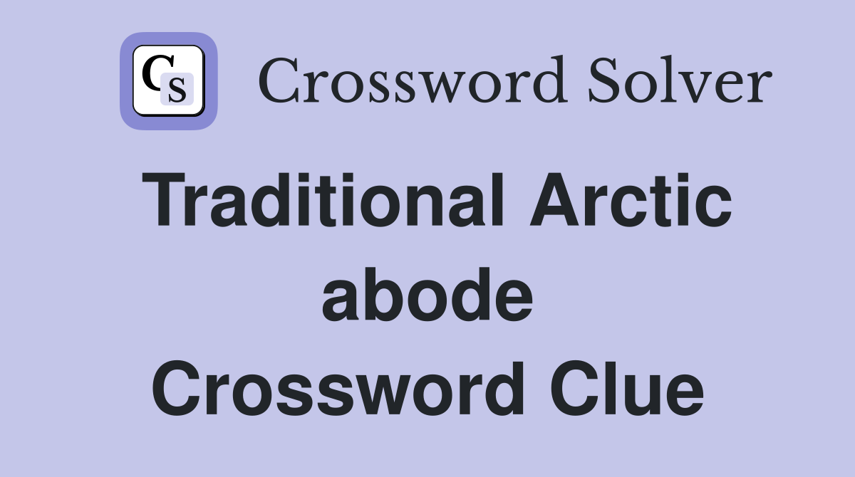 Traditional Arctic abode Crossword Clue