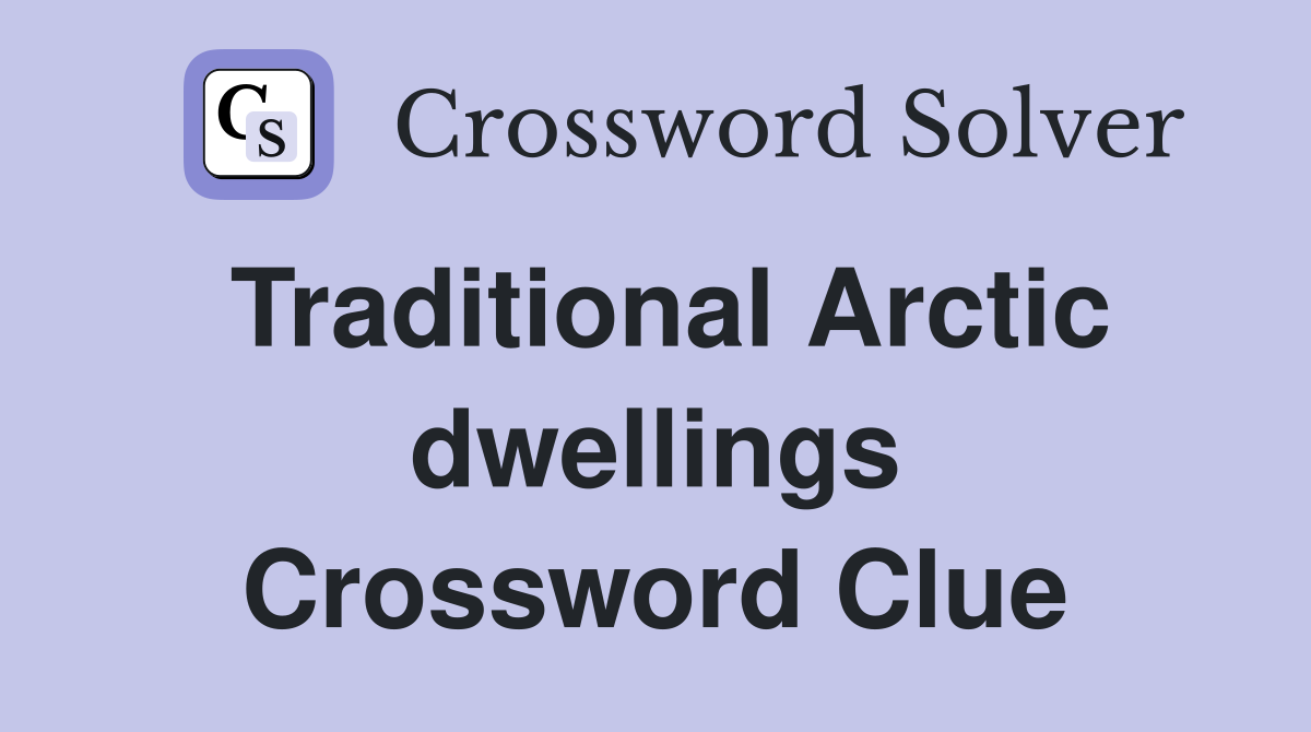 Traditional Arctic dwellings Crossword Clue