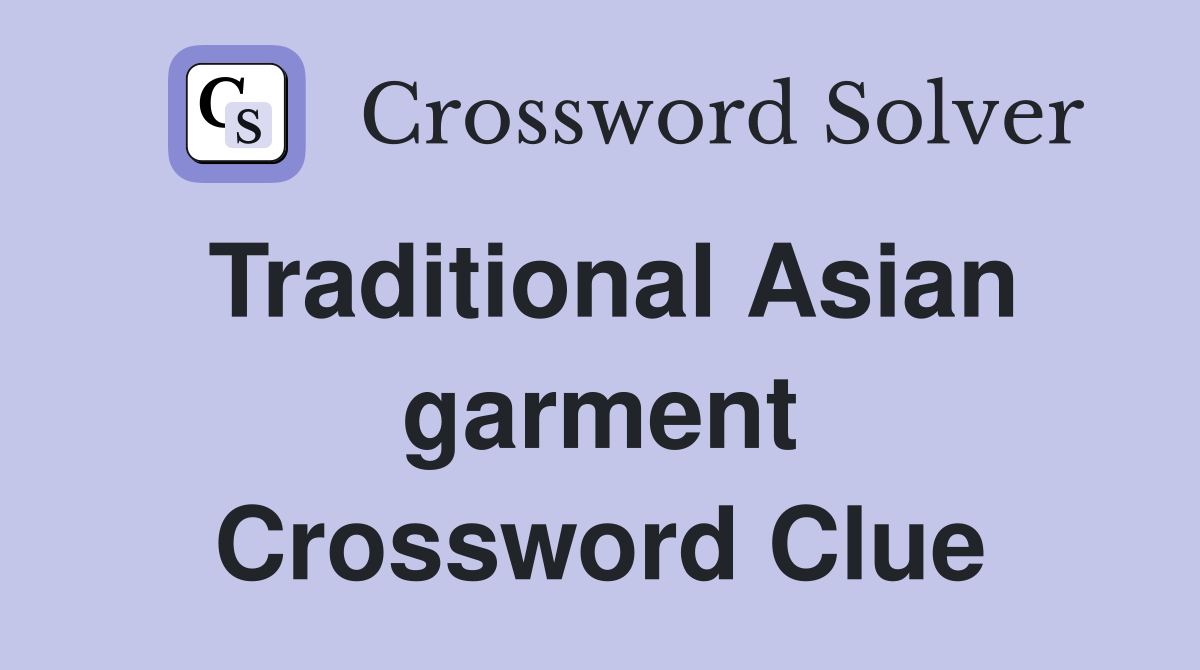 Traditional Asian garment Crossword Clue