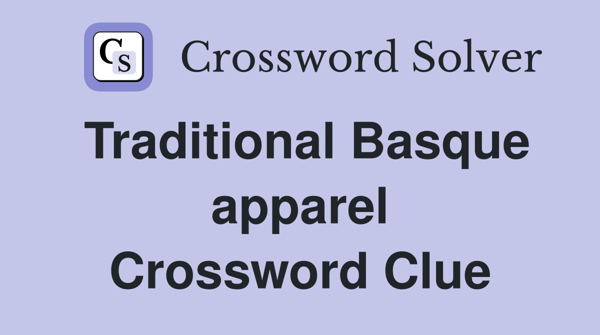 Traditional Basque apparel Crossword Clue