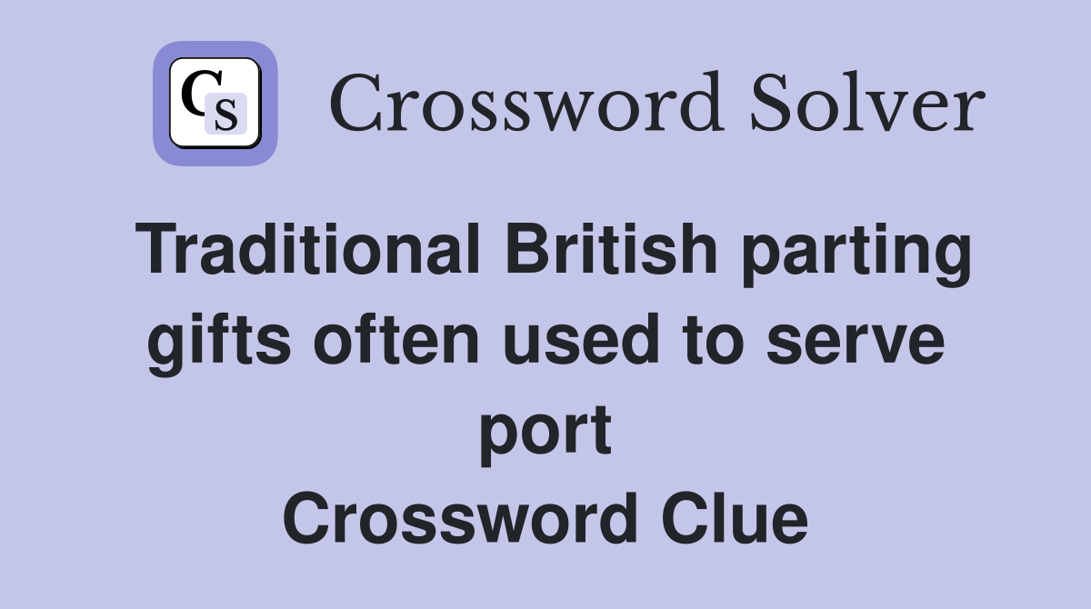 Traditional British parting gifts often used to serve port Crossword Clue